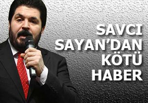 Savcı Sayan'dan kötü haber